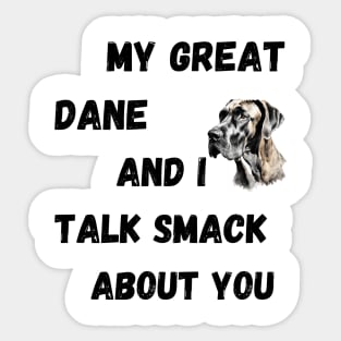 My Great Dane and I Talk Smack Sticker